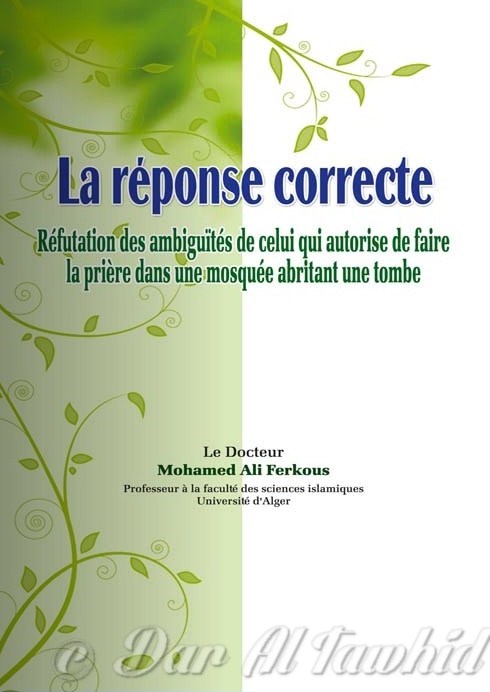 La réponse correcte Réfutation des ambiguïtés de celui qui autorise de faire la prière dans une mosquée abritant une tombe 