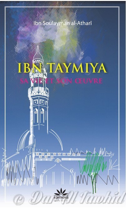 IBN TAYMIYA SA VIE & SON OEUVRE